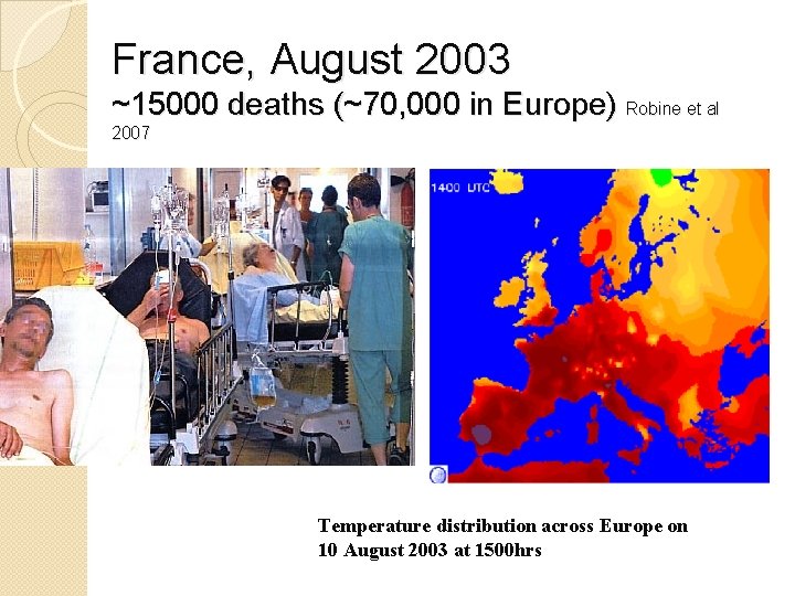 France, August 2003 ~15000 deaths (~70, 000 in Europe) Robine et al 2007 Temperature