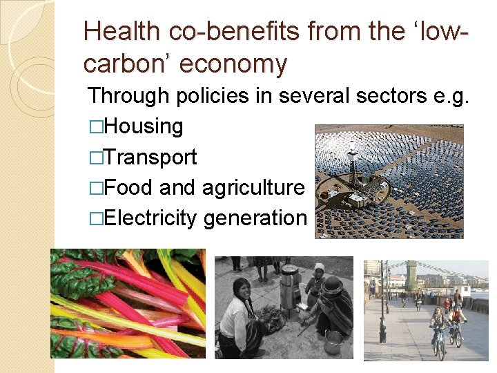 Health co-benefits from the ‘lowcarbon’ economy Through policies in several sectors e. g. �Housing