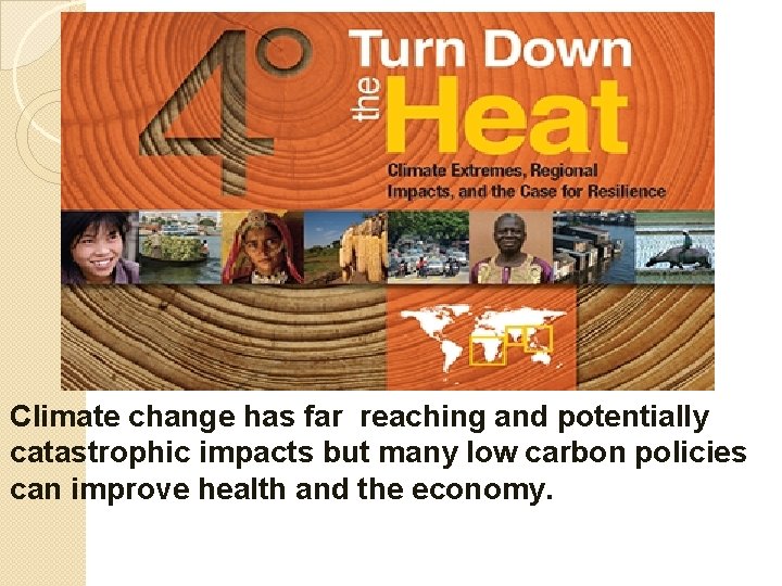 Climate change has far reaching and potentially catastrophic impacts but many low carbon policies