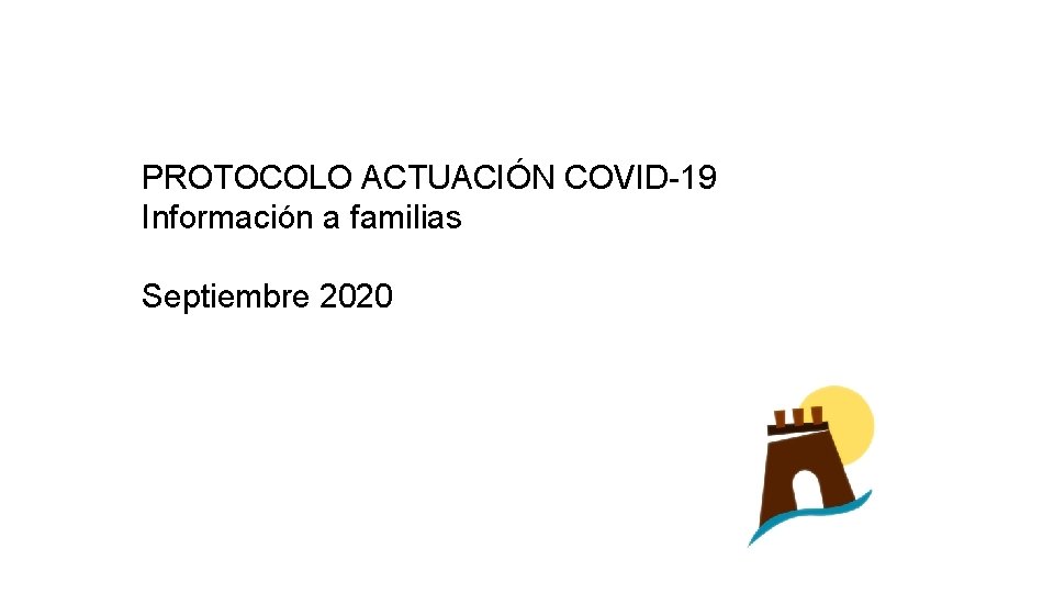 PROTOCOLO ACTUACIÓN COVID-19 Información a familias Septiembre 2020 