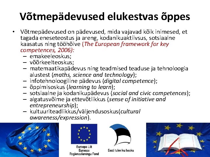 Võtmepädevused elukestvas õppes • Võtmepädevused on pädevused, mida vajavad kõik inimesed, et tagada eneseteostus