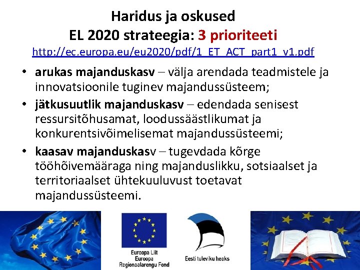 Haridus ja oskused EL 2020 strateegia: 3 prioriteeti http: //ec. europa. eu/eu 2020/pdf/1_ET_ACT_part 1_v