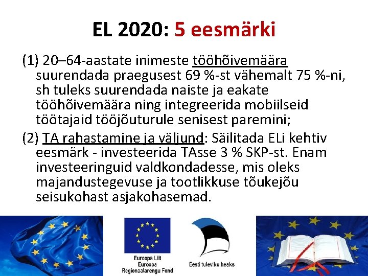 EL 2020: 5 eesmärki (1) 20– 64 -aastate inimeste tööhõivemäära suurendada praegusest 69 %-st