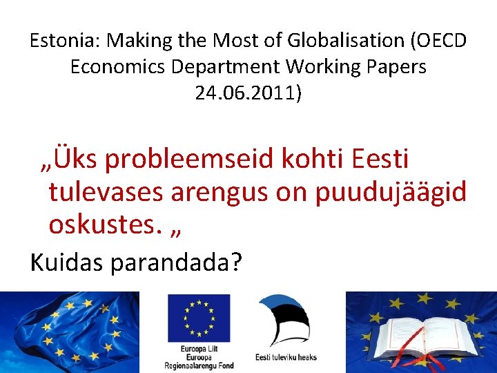 Estonia: Making the Most of Globalisation (OECD Economics Department Working Papers 24. 06. 2011)