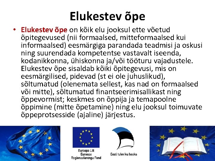 Elukestev õpe • Elukestev õpe on kõik elu jooksul ette võetud õpitegevused (nii formaalsed,