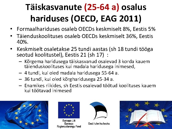 Täiskasvanute (25 -64 a) osalus hariduses (OECD, EAG 2011) • Formaalhariduses osaleb OECDs keskmiselt