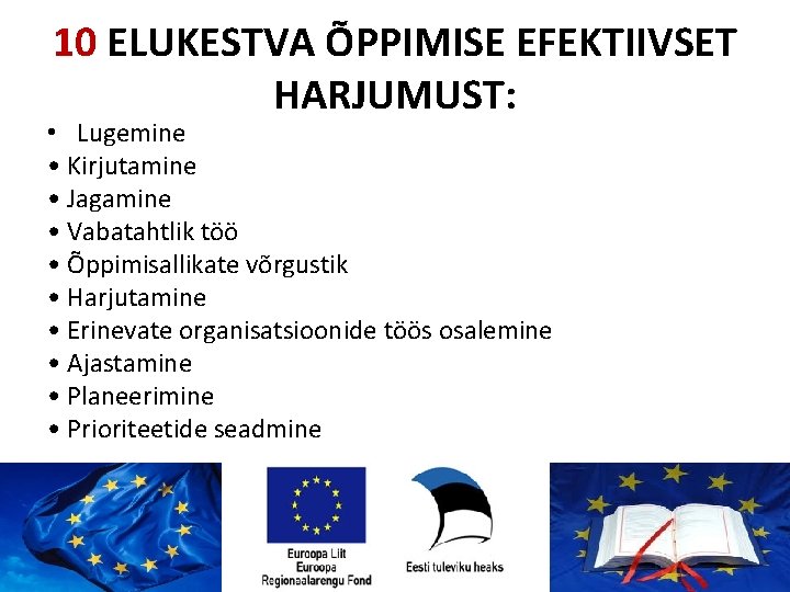 10 ELUKESTVA ÕPPIMISE EFEKTIIVSET HARJUMUST: • Lugemine • Kirjutamine • Jagamine • Vabatahtlik töö