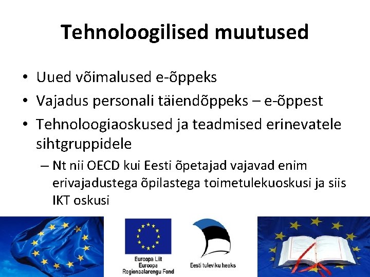 Tehnoloogilised muutused • Uued võimalused e-õppeks • Vajadus personali täiendõppeks – e-õppest • Tehnoloogiaoskused