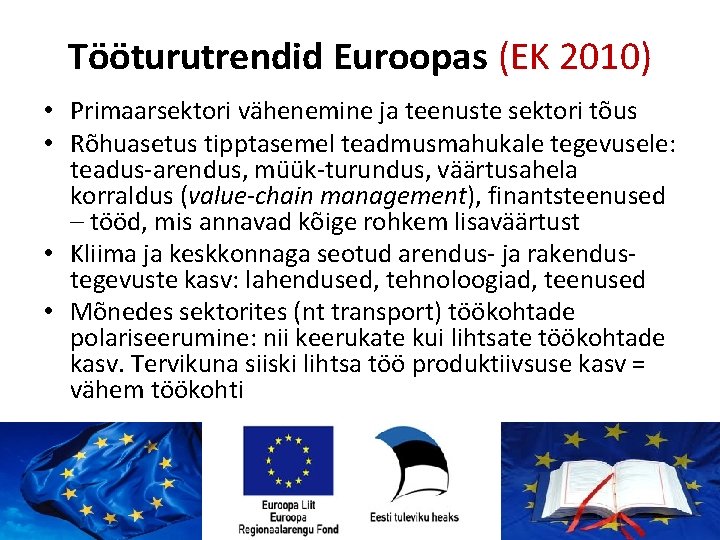 Tööturutrendid Euroopas (EK 2010) • Primaarsektori vähenemine ja teenuste sektori tõus • Rõhuasetus tipptasemel