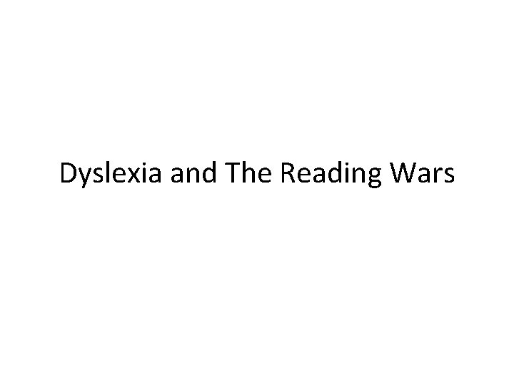 Dyslexia and The Reading Wars 