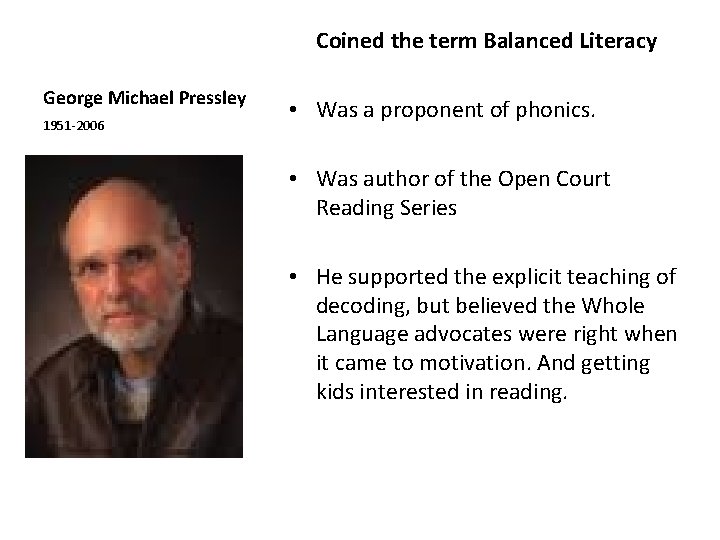 Coined the term Balanced Literacy George Michael Pressley 1951 -2006 • Was a proponent