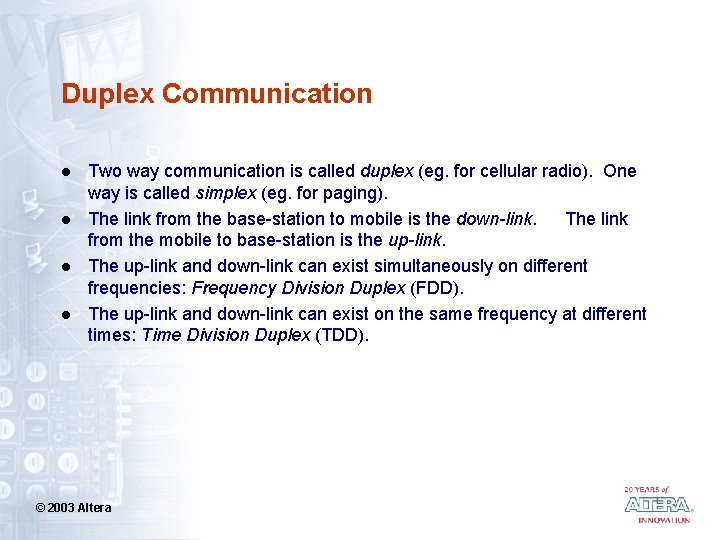 Duplex Communication l l Two way communication is called duplex (eg. for cellular radio).