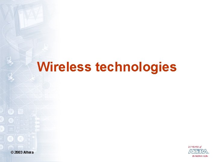 Wireless technologies © 2003 Altera 