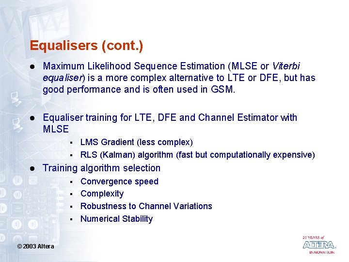 Equalisers (cont. ) l Maximum Likelihood Sequence Estimation (MLSE or Viterbi equaliser) is a