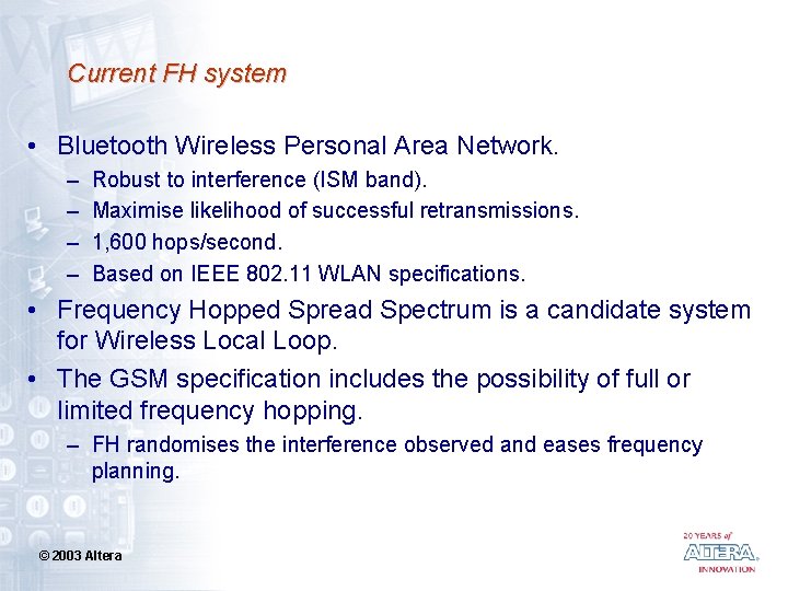 Current FH system • Bluetooth Wireless Personal Area Network. – – Robust to interference