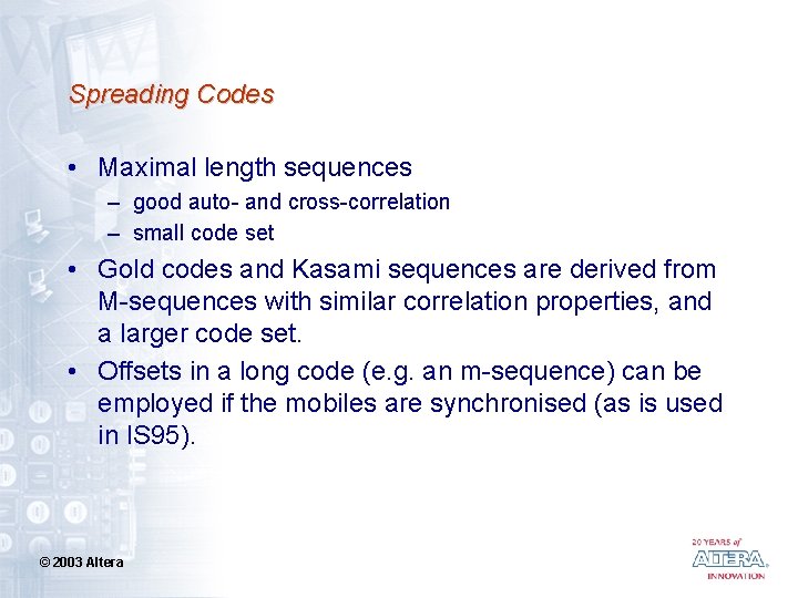 Spreading Codes • Maximal length sequences – good auto- and cross-correlation – small code