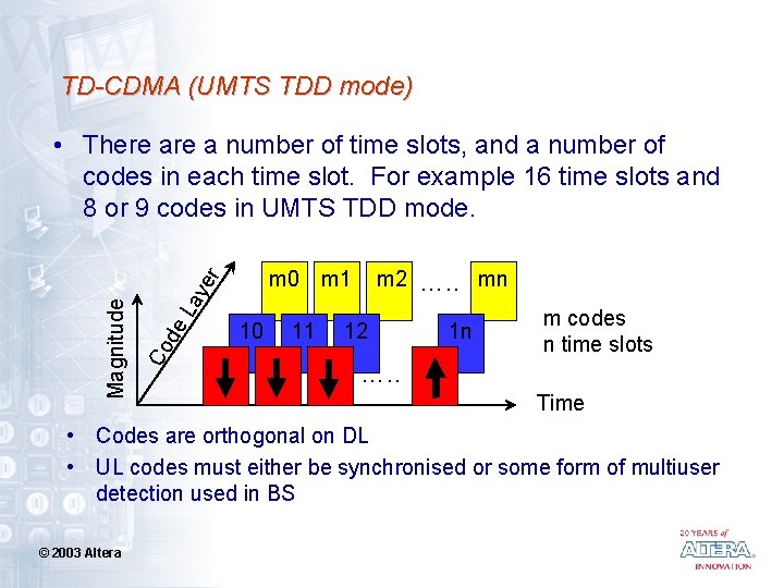 TD-CDMA (UMTS TDD mode) • There a number of time slots, and a number