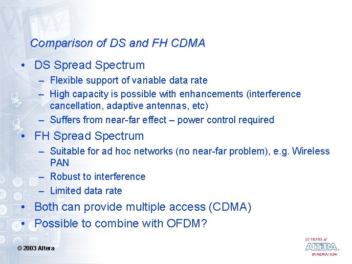 Comparison of DS and FH CDMA • DS Spread Spectrum – Flexible support of
