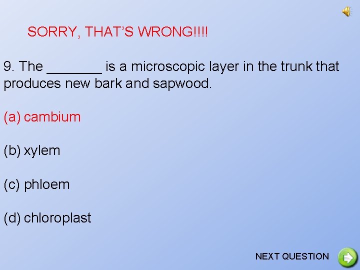 SORRY, THAT’S WRONG!!!! 9. The _______ is a microscopic layer in the trunk that