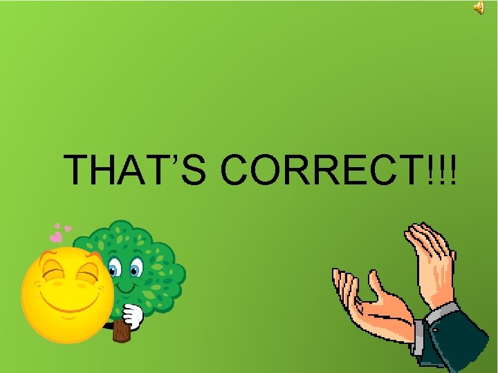 THAT’S CORRECT!!! 