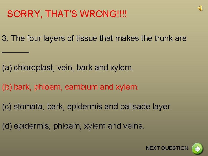 SORRY, THAT’S WRONG!!!! 3. The four layers of tissue that makes the trunk are