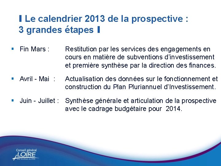 I Le calendrier 2013 de la prospective : 3 grandes étapes I § Fin