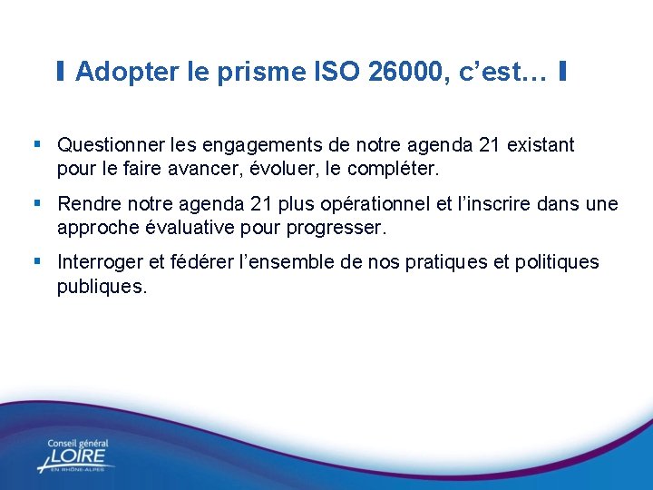 I Adopter le prisme ISO 26000, c’est… I § Questionner les engagements de notre