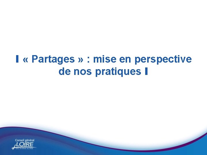 I « Partages » : mise en perspective de nos pratiques I 