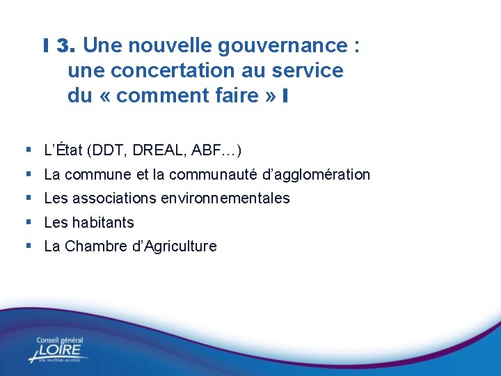 I 3. Une nouvelle gouvernance : une concertation au service du « comment faire