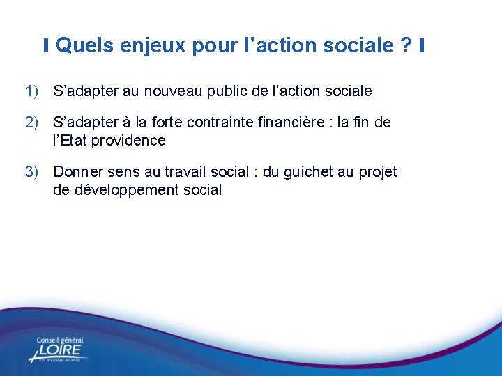 I Quels enjeux pour l’action sociale ? I 1) S’adapter au nouveau public de