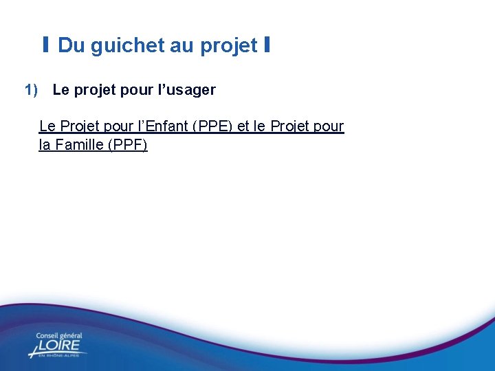 I Du guichet au projet I 1) Le projet pour l’usager Le Projet pour