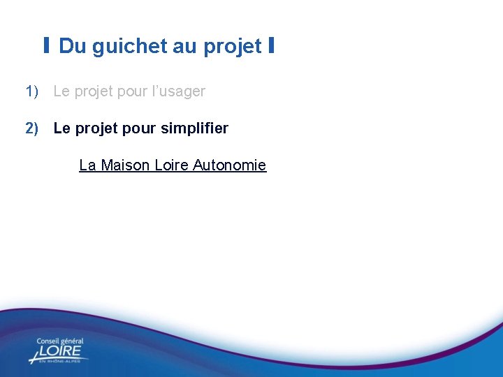 I Du guichet au projet I 1) Le projet pour l’usager 2) Le projet