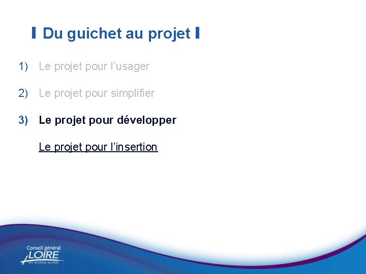 I Du guichet au projet I 1) Le projet pour l’usager 2) Le projet