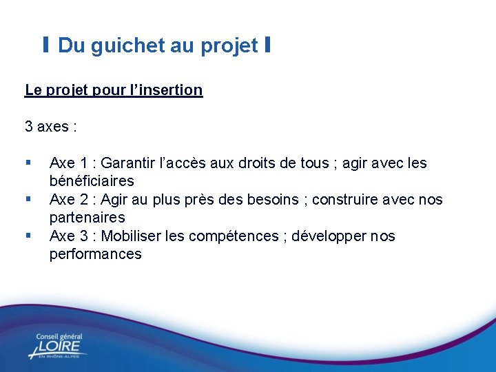 I Du guichet au projet I Le projet pour l’insertion 3 axes : §