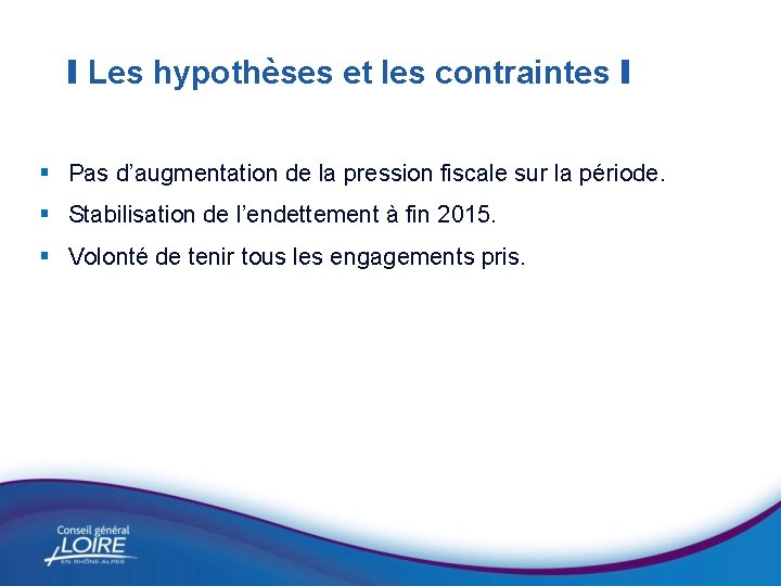 I Les hypothèses et les contraintes I § Pas d’augmentation de la pression fiscale