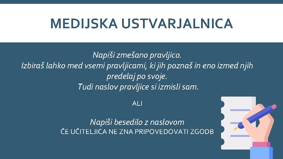 MEDIJSKA USTVARJALNICA Napiši zmešano pravljico. Izbiraš lahko med vsemi pravljicami, ki jih poznaš in MEDIJSKA USTVARJALNICA Napiši zmešano pravljico. Izbiraš lahko med vsemi pravljicami, ki jih poznaš in