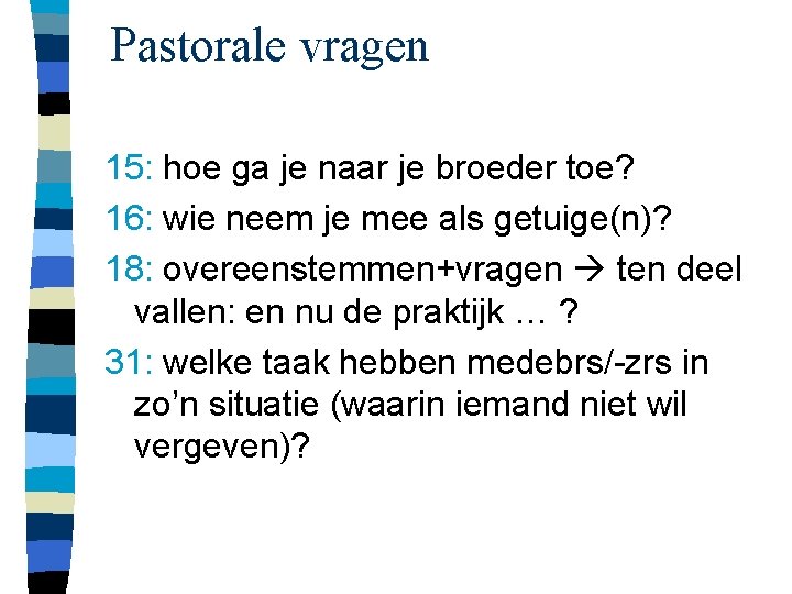 Pastorale vragen 15: hoe ga je naar je broeder toe? 16: wie neem je