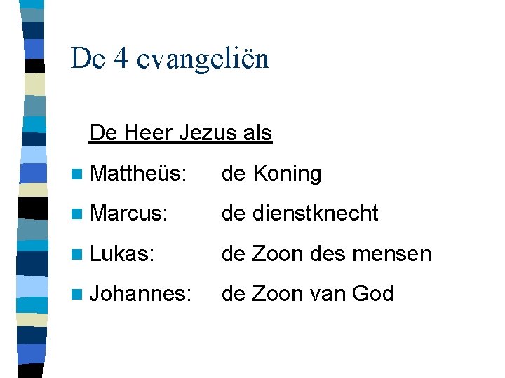 De 4 evangeliën De Heer Jezus als n Mattheüs: de Koning n Marcus: de