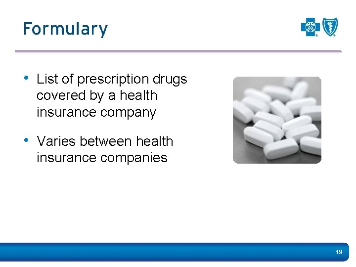  • List of prescription drugs covered by a health insurance company • Varies