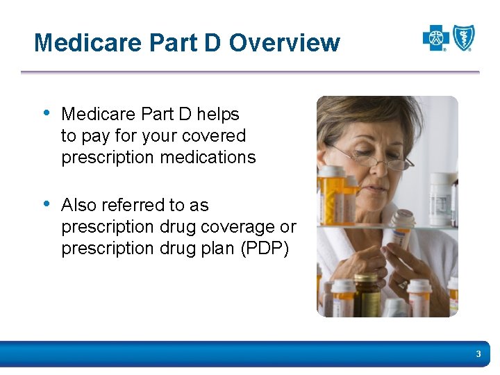 Medicare Part D Overview • Medicare Part D helps to pay for your covered