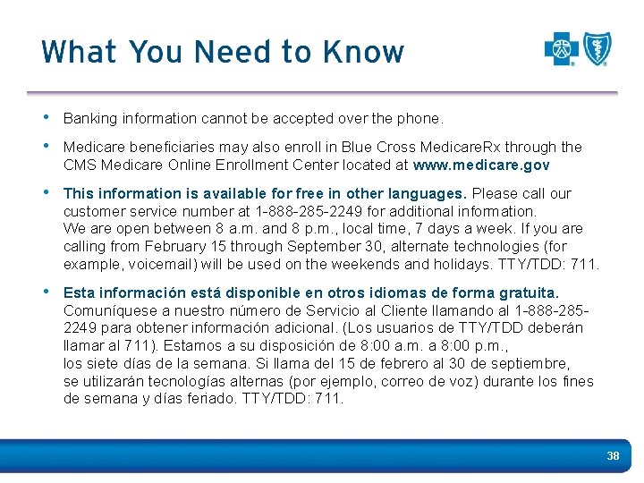  • Banking information cannot be accepted over the phone. • Medicare beneficiaries may