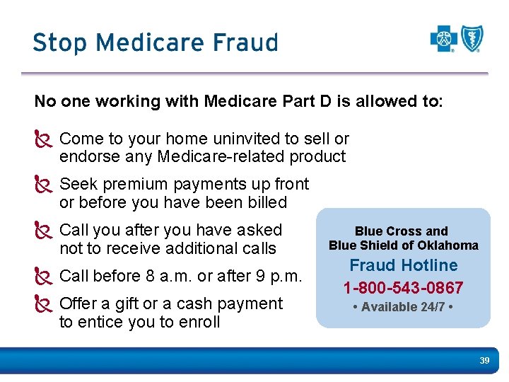No one working with Medicare Part D is allowed to: Ñ Come to your