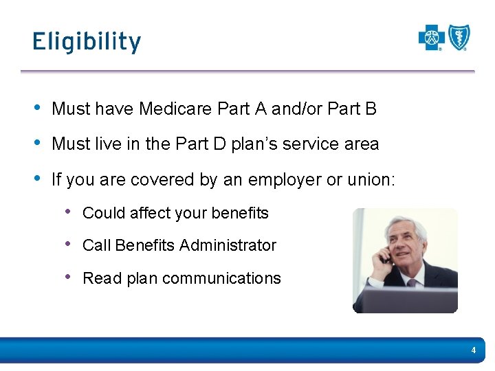  • Must have Medicare Part A and/or Part B • Must live in