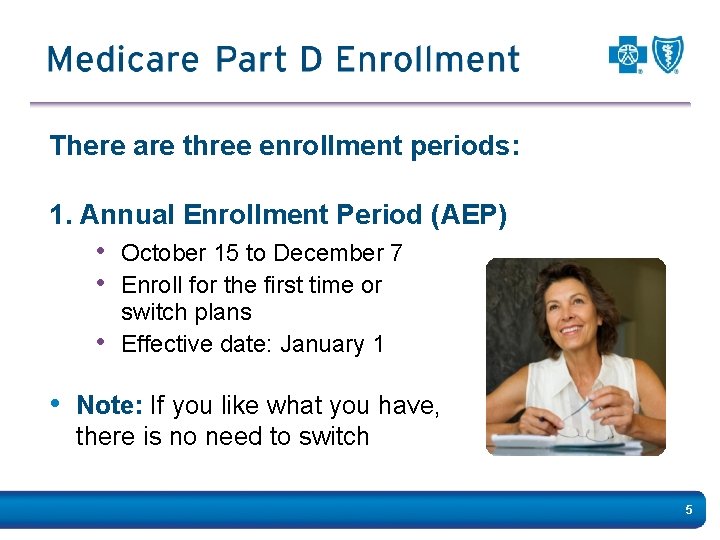 There are three enrollment periods: 1. Annual Enrollment Period (AEP) • October 15 to