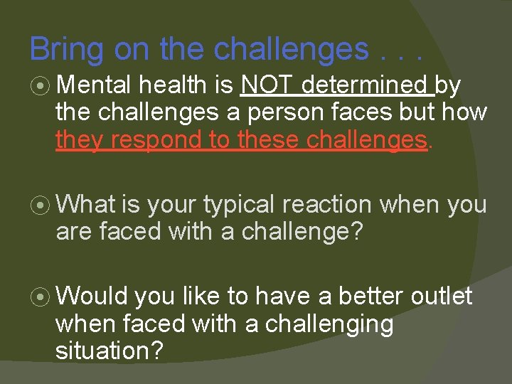 Bring on the challenges. . . ⦿ Mental health is NOT determined by the