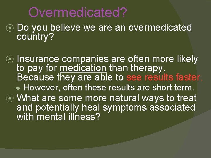 Overmedicated? ⦿ Do you believe we are an overmedicated country? ⦿ Insurance companies are