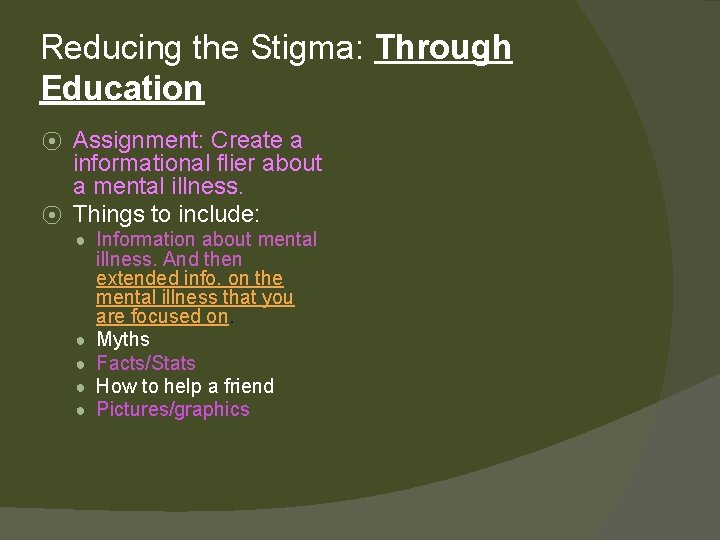 Reducing the Stigma: Through Education Assignment: Create a informational flier about a mental illness.