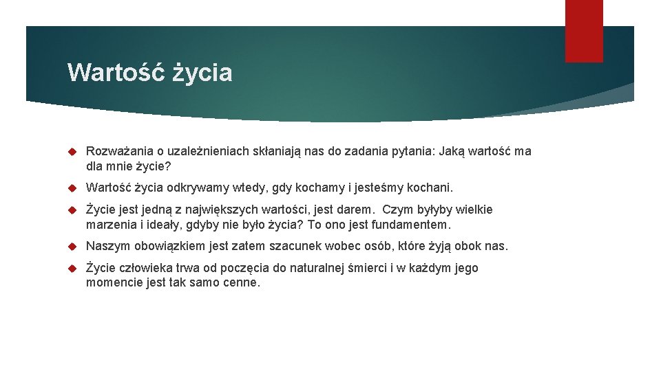 Wartość życia Rozważania o uzależnieniach skłaniają nas do zadania pytania: Jaką wartość ma dla