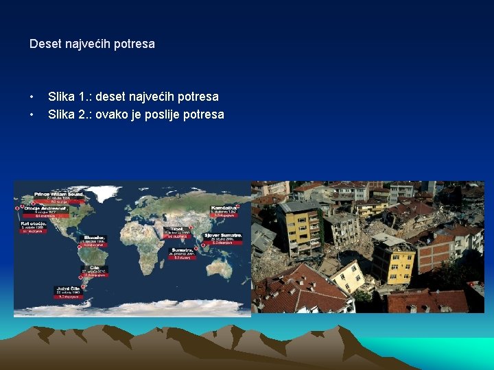Deset najvećih potresa • • Slika 1. : deset najvećih potresa Slika 2. :