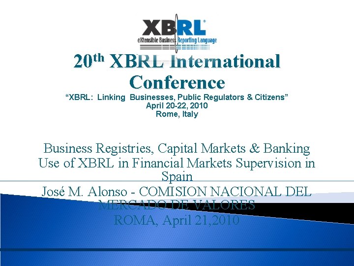 20 th XBRL International Conference “XBRL: Linking Businesses, Public Regulators & Citizens” April 20